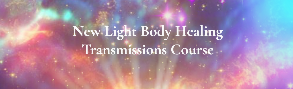New Light Body Healing Transmissions Course